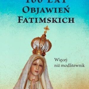 100 lat objawień fatimskich.Więcej niż modlitewnik
