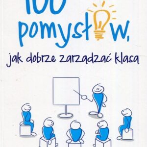 100 pomysłów jak dobrze zarządzać klasą