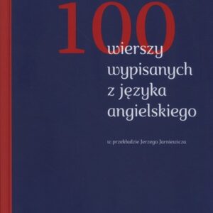 100 wierszy wypisanych z języka angielskiego. w przekładzie Jerzego Jarniewicza
