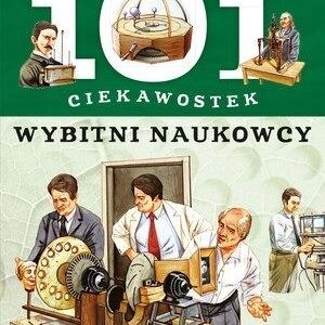 101 ciekawostek. Wybitni naukowcy