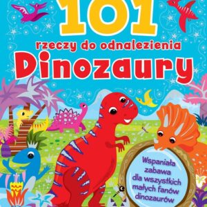 101 rzeczy do odnalezienia Dinozaury