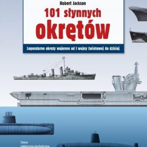 101 słynnych okrętów. Legendarne okręty wojennej od I wojny światowej do dzisiaj