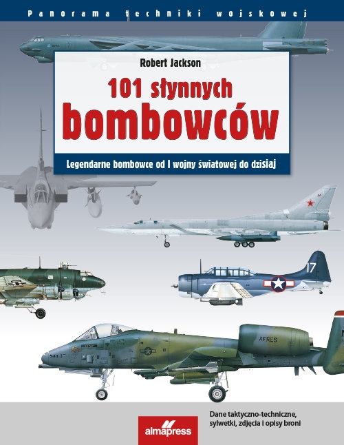 101 słynnych samolotów bombowych. Legendarne samoloty bombowe od I wojny światowej do dzisiaj