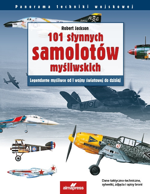 101 słynnych samolotów myśliwskich. Legendarne myśliwce od I wojny światowej do dzisiaj