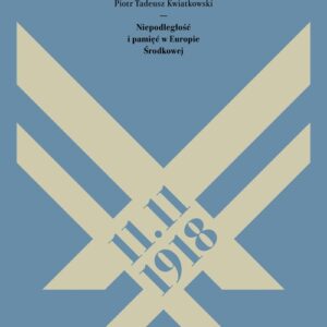 11.11.1918. Niepodległość i pamięć w Europie Środkowej