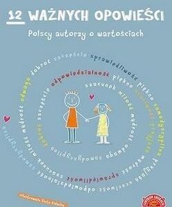 12 ważnych opowieści.Polscy autorzy o wartościach