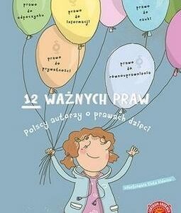 12 ważnych praw.Polscy autorzy o prawach dzieci