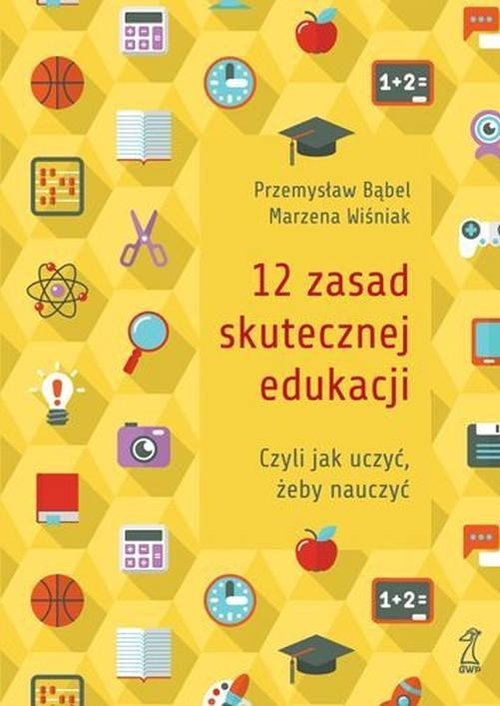 12 zasad skutecznej edukacji. czyli jak uczyć żeby nauczyć