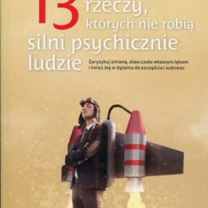 13 rzeczy, których nie robią silni psychicznie ludzie