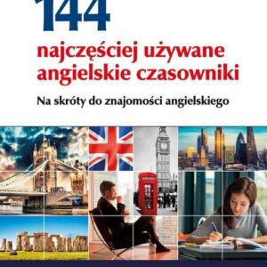 144 najczęściej używane angielskie czasowniki. Na skróty do znajomości angielskiego