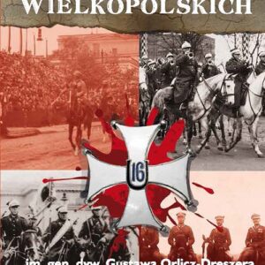 16 Pułk Ułanów Wielkopolskich im. gen. dyw. Gustawa Orlicza-Dreszera 1918-1939