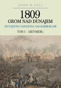 1809 Grom nad Dunajem Zwycięstwa Napoleona nad Habsburgami Tom I Abensberg
