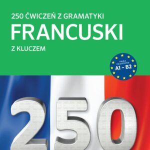 250 ćwiczeń z gramatyki Francuski z kluczem