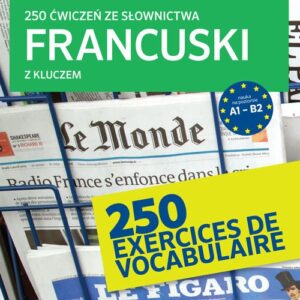 250 ćwiczeń ze słownictwa Francuski z kluczem