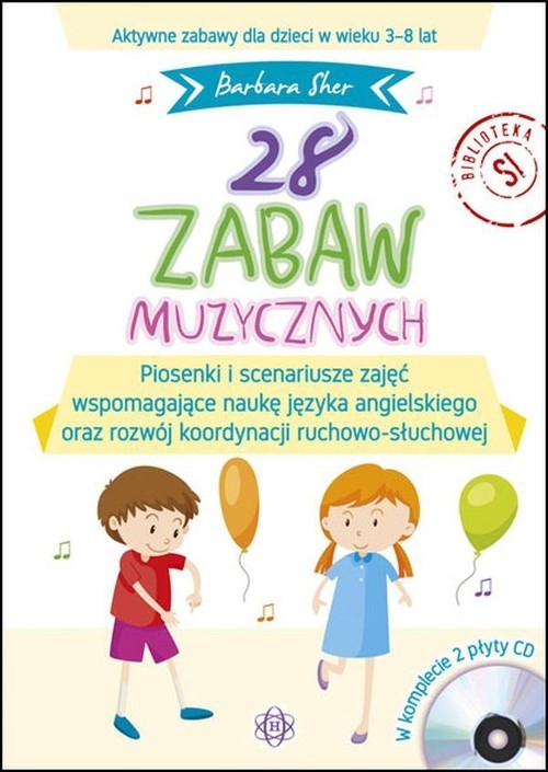 28 zabaw muzycznych. Piosenki i scenariusze zajęć wspomagające naukę języka angielskiego oraz rozwój koordynacji ruchowo-słuchowej