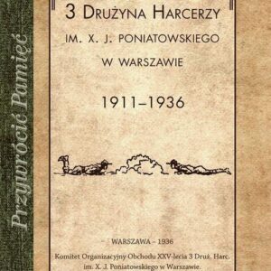 3 Drużyna harcerzy im. X. J. Poniatowskiego w Warszawie. 1911-1936