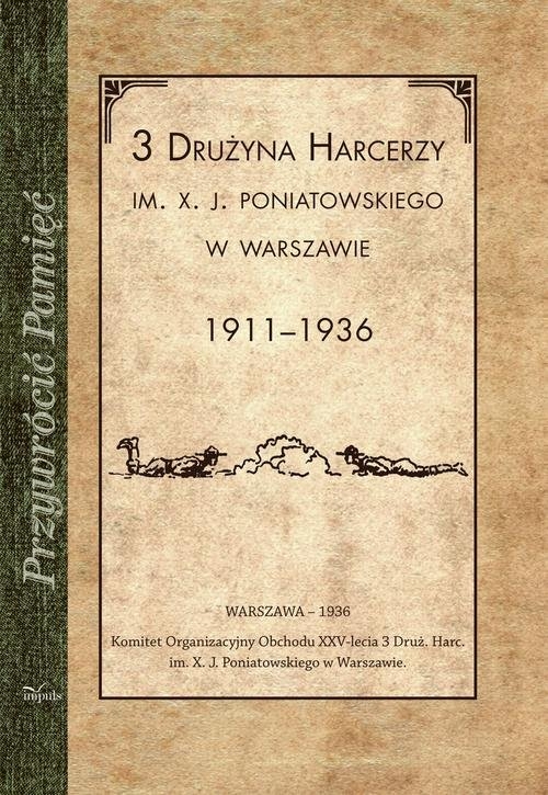 3 Drużyna harcerzy im. X. J. Poniatowskiego w Warszawie. 1911-1936