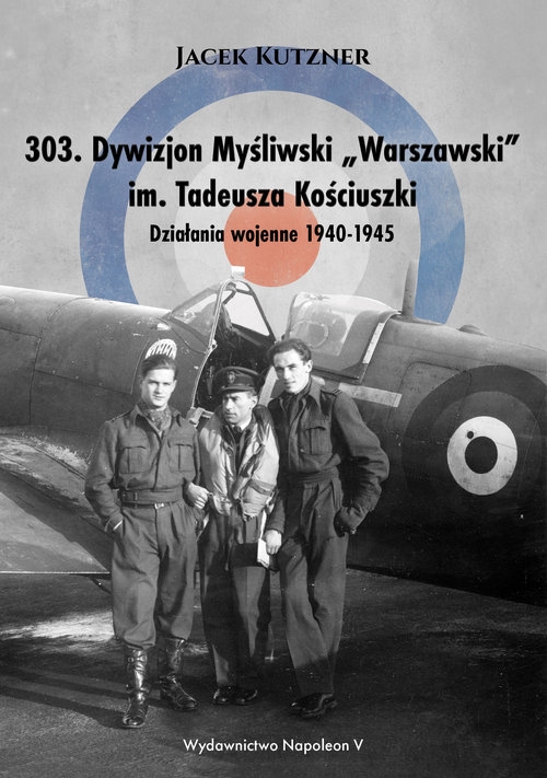 303. Dywizjon Myśliwski ?Warszawski? im. Tadeusza Kościuszki. Działania wojenne 1940-1945