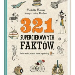 321 superciekawych faktów, które trzeba poznać, zanim się skończy 13 lat