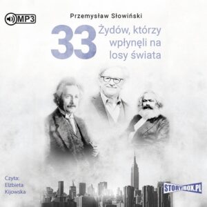 33 Żydów, którzy wpłynęli na losy świata. Od Mojżesza do Kevina Mitnicka
	 (Audiobook)