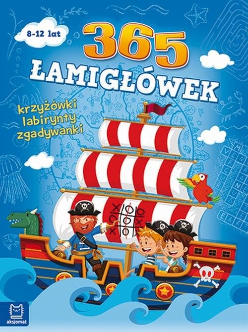 365 łamigłówek. Krzyżówki, labirynty, zagadki logiczne