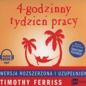 4 godzinny tydzień pracy (audiobook). Wersja rozszerzona i uzupełniona