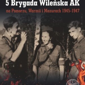 5 Brygada Wileńska AK na Pomorzu, Warmii i Mazurach 1945-1947