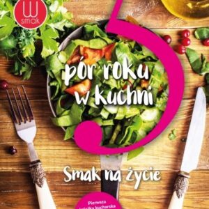 5 pór roku w kuchni. Smak na życie