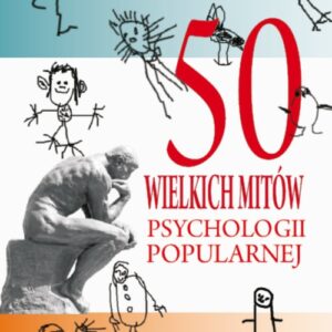 50 wielkich mitów współczesnej psychologii