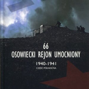 66 Osowiecki rejon umocniony 1940-1941 część północna