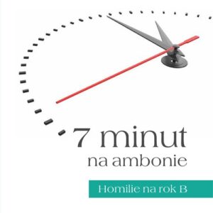 7 minut na ambonie. Homilie na rok B