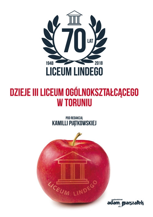 70 lat Liceum Lindego. Dzieje III Liceum Ogólnokształcącego w Toruniu