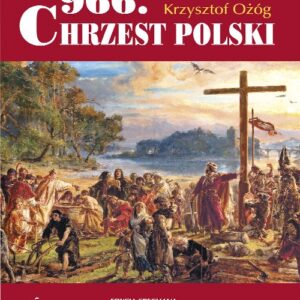 966. Chrzest Polski. Edycja specjalna z okazji 1050 Rocznicy Chrztu Polski