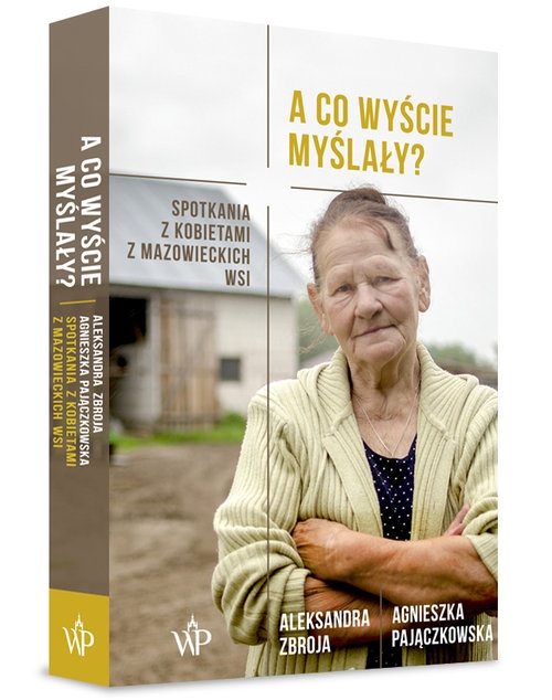 A co wyście myślały?. Spotkania z kobietami z mazowieckich wsi