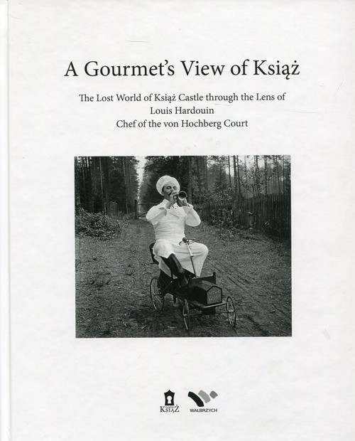 A Gourmets View of Książ. The Lost World of Książ Castle through the Lens of Louis Hardouin, chef of the von Hochberg Court