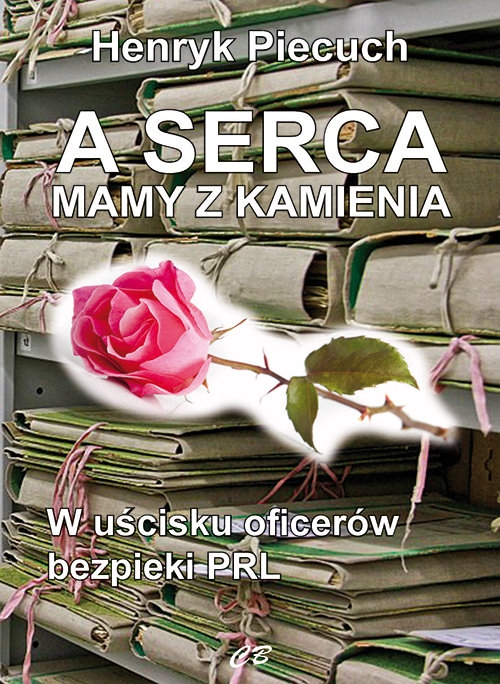 A serca mają z kamienia. W uścisku oficerów bezpieki PRL