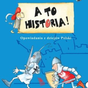 A to historia Opowiadania z dziejów Polski