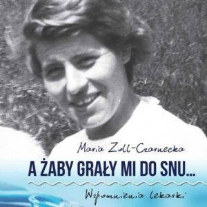 A żaby grały mi do snu... Wspomnienia lekarki