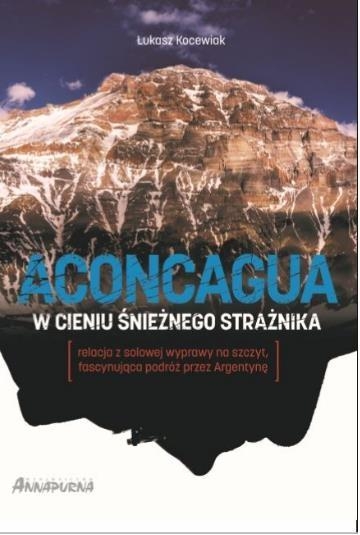 Aconcagua. W cieniu Śnieżnego Strażnika