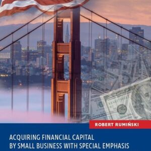 Acquiring financial capital by small business with special emphasis on debt financing - the case of California. The experiences of small business