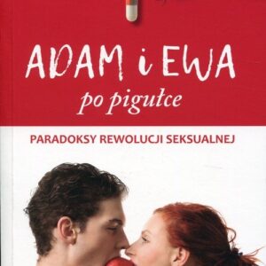 Adam i Ewa po pigułce. Paradoksy rewolucji seksualnej