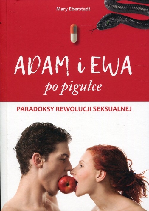 Adam i Ewa po pigułce. Paradoksy rewolucji seksualnej