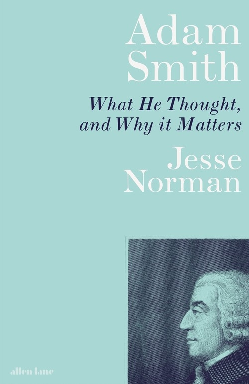 Adam Smith. What He Thought and Why it Matters