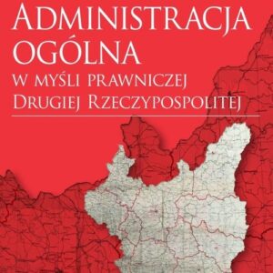 Administracja ogólna w myśli prawniczej Drugiej Rzeczypospolitej