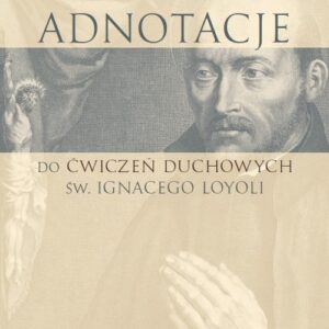 Adnotacje do ćwiczeń duchowych św. Ignacego Loyoli. Studium teologiczno-pastoralne