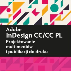 Adobe InDesign CC/CC PL Projektowanie multimediów i publikacji do druku