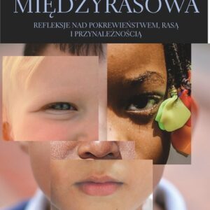 Adopcja międzyrasowa.. Refleksje nad pokrewieństwem, rasą i przynależnością