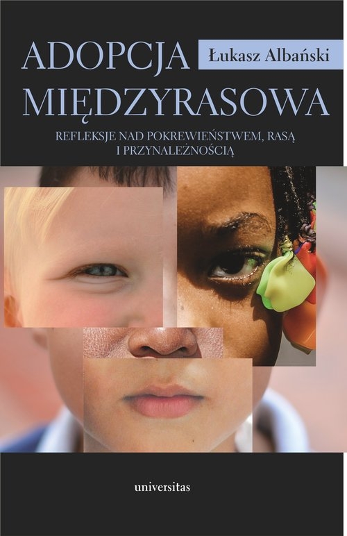 Adopcja międzyrasowa.. Refleksje nad pokrewieństwem, rasą i przynależnością