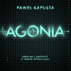 Agonia. Lekarze i pacjenci w stanie krytycznym