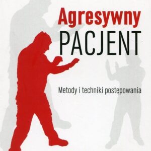 Agresywny pacjent Metody i techniki postępowania